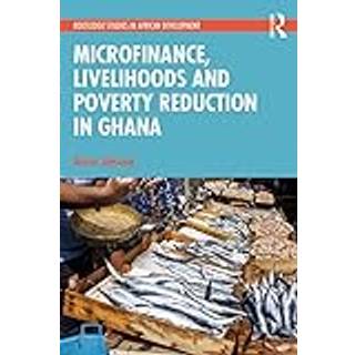 Microfinance, Livelihoods and Poverty Reduction in Ghana