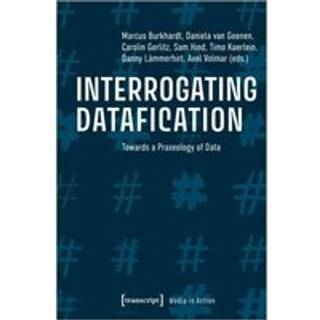 Interrogating Datafication – Towards a Praxeology of Data