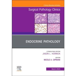 Endocrine Pathology, An Issue of Surgical Pathology Clinics