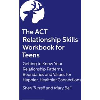The ACT Relationship Skills Workbook for Teens