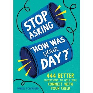 Stop Asking "How Was Your Day?"