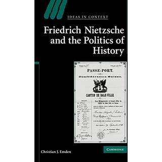Friedrich Nietzsche and the Politics of History