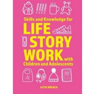 Skills and Knowledge for Life Story Work with Children and Adolescents