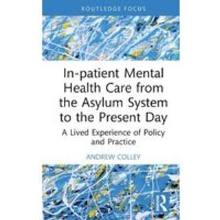 In-patient Mental Health Care from the Asylum System to the Present Day