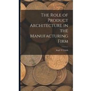 The Role of Product Architecture in the Manufacturing Firm