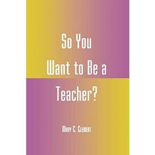So You Want to Be a Teacher?