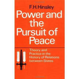 Power and the Pursuit of Peace: Theory and Practice in the History of Relations Between States