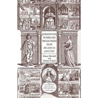 Representing Women and Female Desire From Arcadia to Jane Eyre