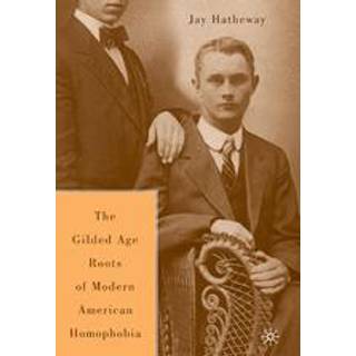 The Gilded Age Construction of Modern American Homophobia