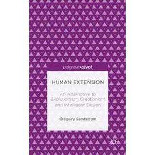 Human Extension: An Alternative to Evolutionism, Creationism and Intelligent Design