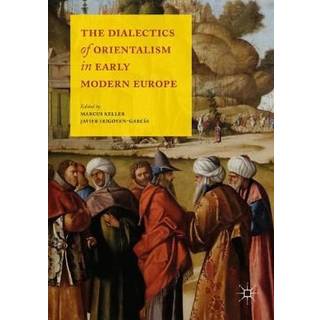 The Dialectics of Orientalism in Early Modern Europe