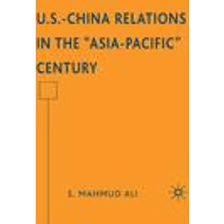U.S.-China Relations in the "Asia-Pacific" Century