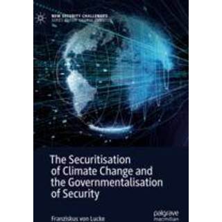 The Securitisation of Climate Change and the Governmentalisation of Security