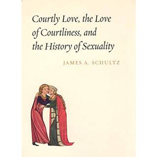 Courtly Love, the Love of Courtliness, and the History of Sexuality