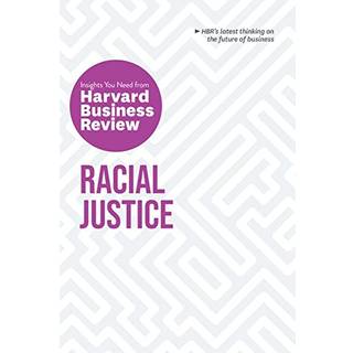 Racial Justice: The Insights You Need from Harvard Business Review