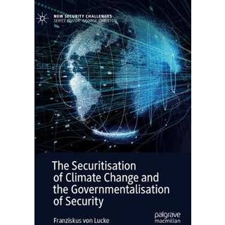 The Securitisation of Climate Change and the Governmentalisation of Security