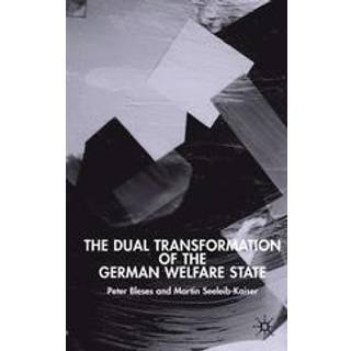 The Dual Transformation of the German Welfare State