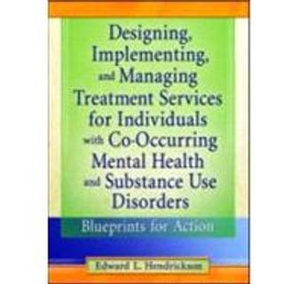 Designing, Implementing, and Managing Treatment Services for Individuals with Co-Occurring Mental Health and Substance Use Disorders