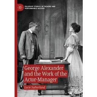 George Alexander and the Work of the Actor-Manager
