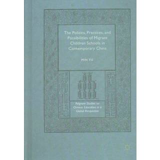 The Politics, Practices, and Possibilities of Migrant Children Schools in Contemporary China