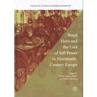 Royal Heirs and the Uses of Soft Power in Nineteenth-Century Europe