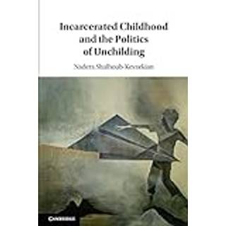 Incarcerated Childhood and the Politics of Unchilding