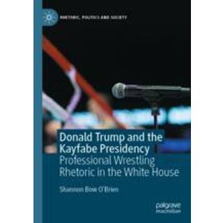 Donald Trump and the Kayfabe Presidency