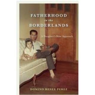 Fatherhood in the Borderlands