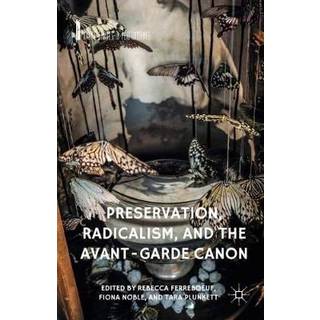 Preservation, Radicalism, and the Avant-Garde Canon
