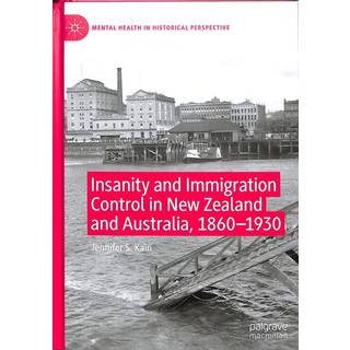 Insanity and Immigration Control in New Zealand and Australia, 1860–1930