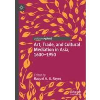 Art, Trade, and Cultural Mediation in Asia, 1600–1950