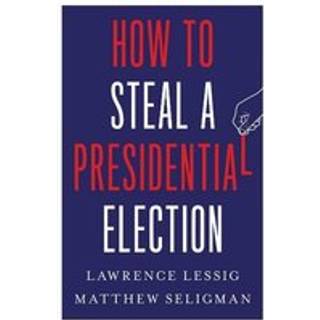 How to Steal a Presidential Election