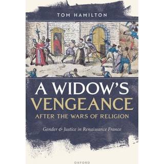 A Widow's Vengeance after the Wars of Religion