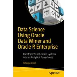 Data Science Using Oracle Data Miner and Oracle R Enterprise