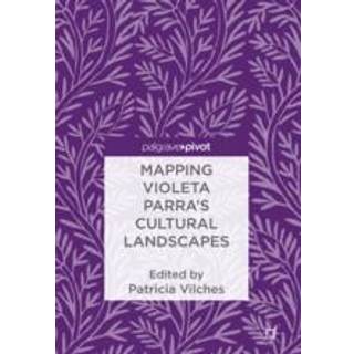 Mapping Violeta Parra’s Cultural Landscapes
