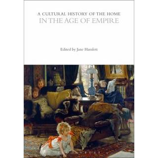 A Cultural History of the Home in the Age of Empire