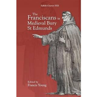 The Franciscans in Medieval Bury St Edmunds