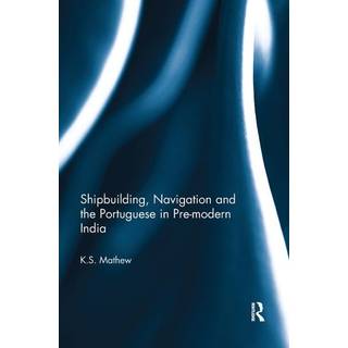 Shipbuilding, Navigation and the Portuguese in Pre-modern India