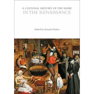 A Cultural History of the Home in the Renaissance