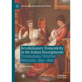 Revolutionary Domesticity in the Italian Risorgimento