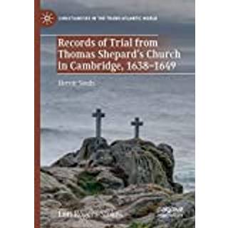 Records of Trial from Thomas Shepard’s Church in Cambridge, 1638–1649