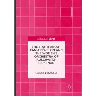 The Truth about Fania Fenelon and the Women’s Orchestra of Auschwitz-Birkenau
