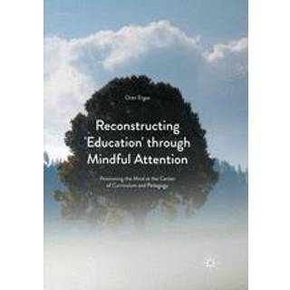 Reconstructing 'Education' through Mindful Attention