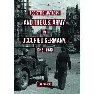 Logistics Matters and the U.S. Army in Occupied Germany, 1945-1949