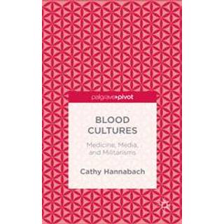 Blood Cultures: Medicine, Media, and Militarisms