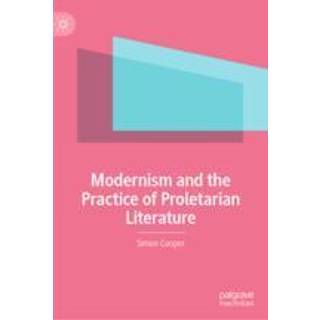 Modernism and the Practice of Proletarian Literature