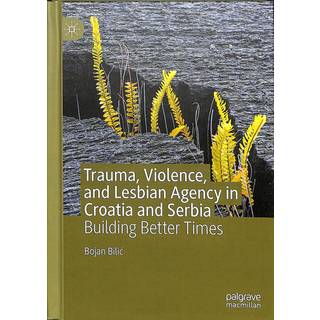 Trauma, Violence, and Lesbian Agency in Croatia and Serbia