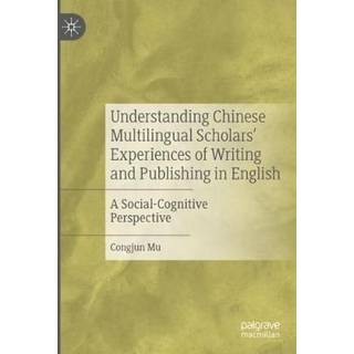 Understanding Chinese Multilingual Scholars’ Experiences of Writing and Publishing in English