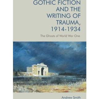 Gothic Fiction and the Writing of Trauma, 1914–1934