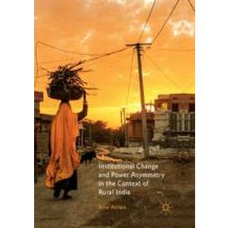 Institutional Change and Power Asymmetry in the Context of Rural India
